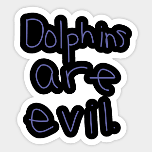 Dolphins Are Evil Sticker